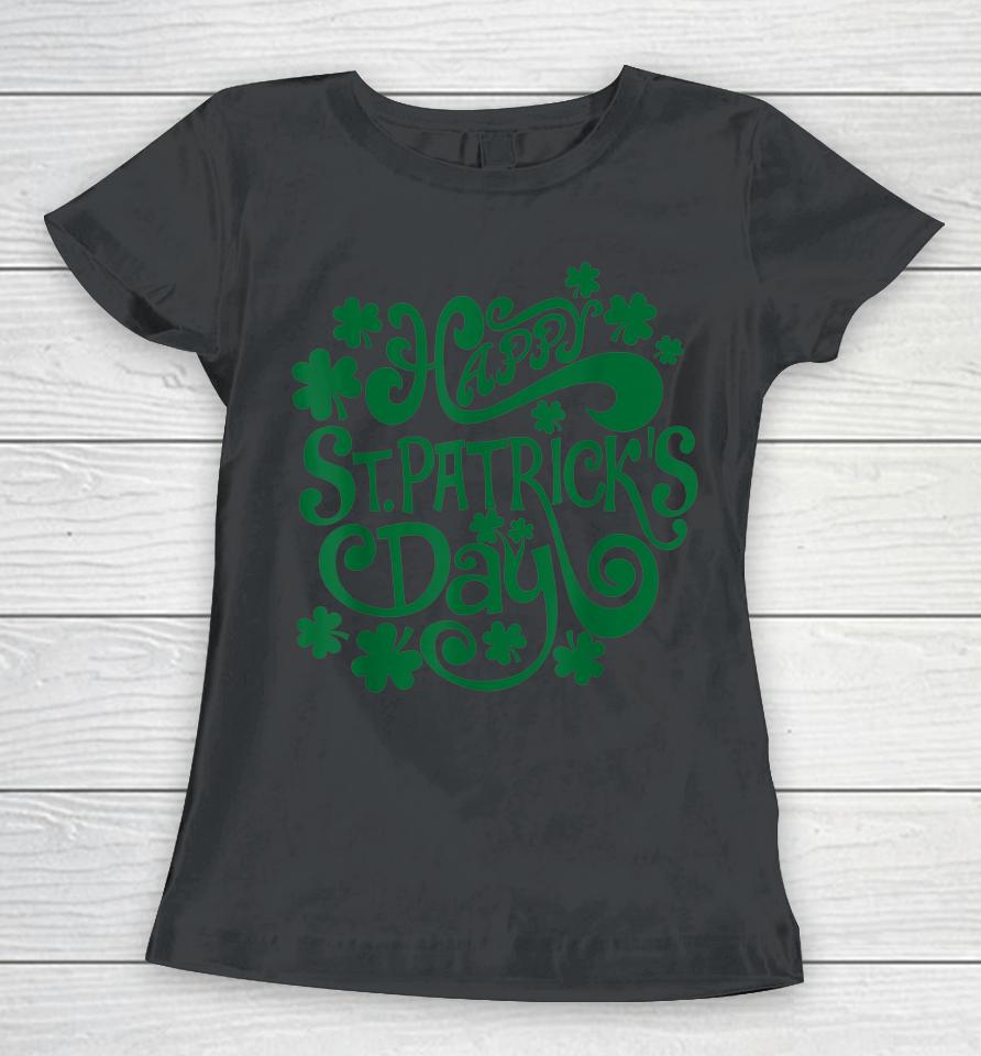 Happy St Patrick's Day And Shamrock Women T-Shirt