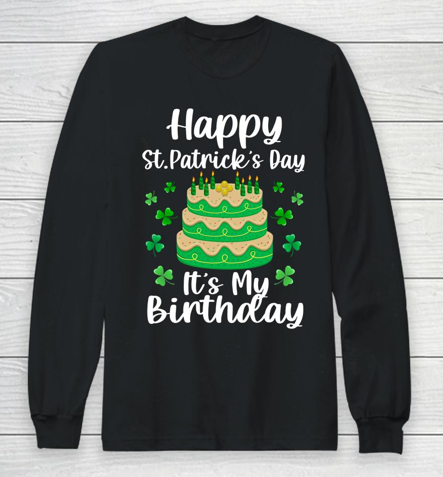 Happy St Patrick's Day It's My Birthday Shamrock Irish Long Sleeve T-Shirt