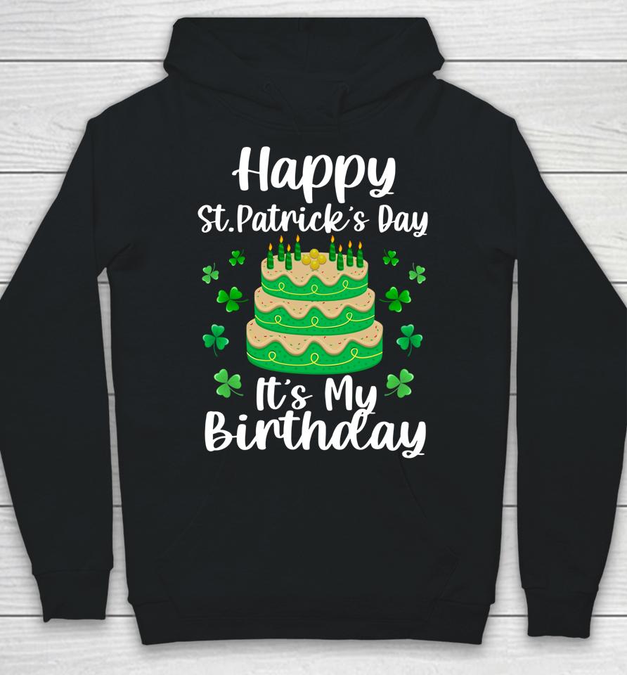 Happy St Patrick's Day It's My Birthday Shamrock Irish Hoodie