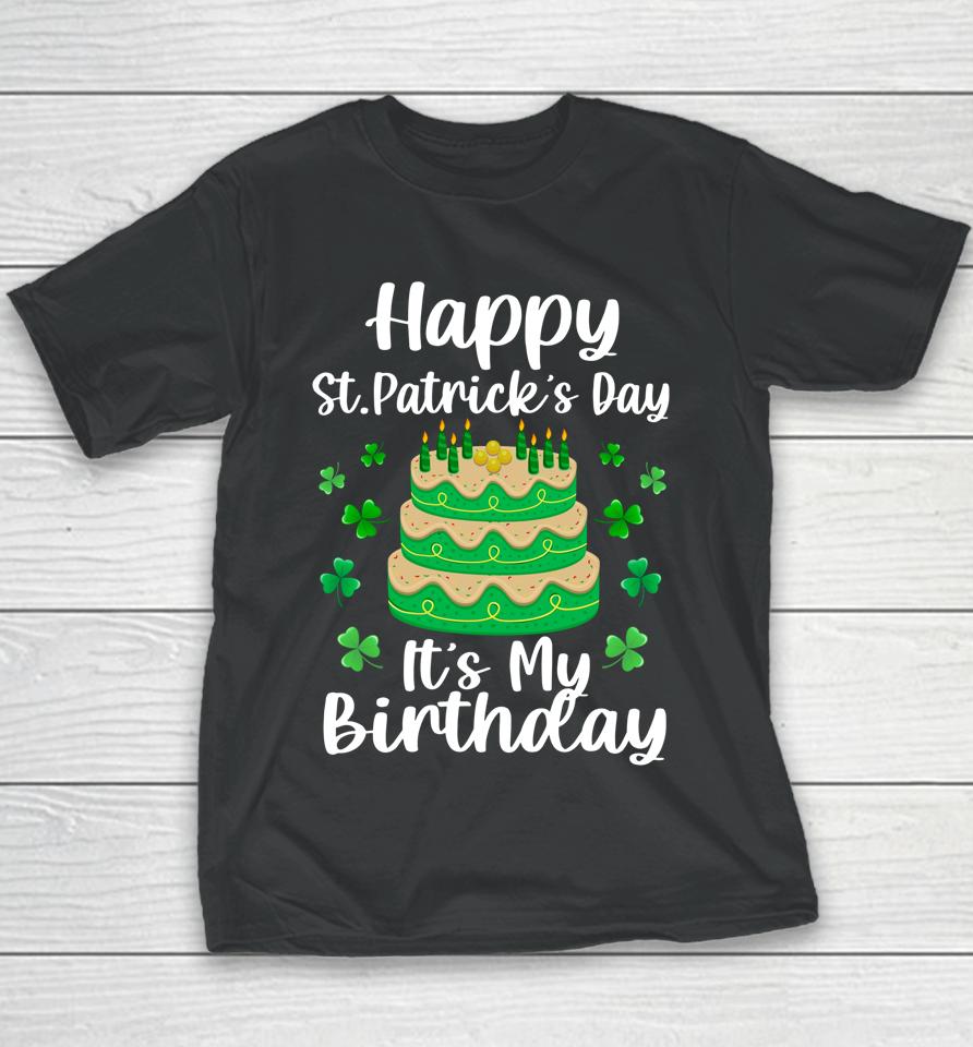 Happy St Patrick's Day It's My Birthday Shamrock Irish Youth T-Shirt