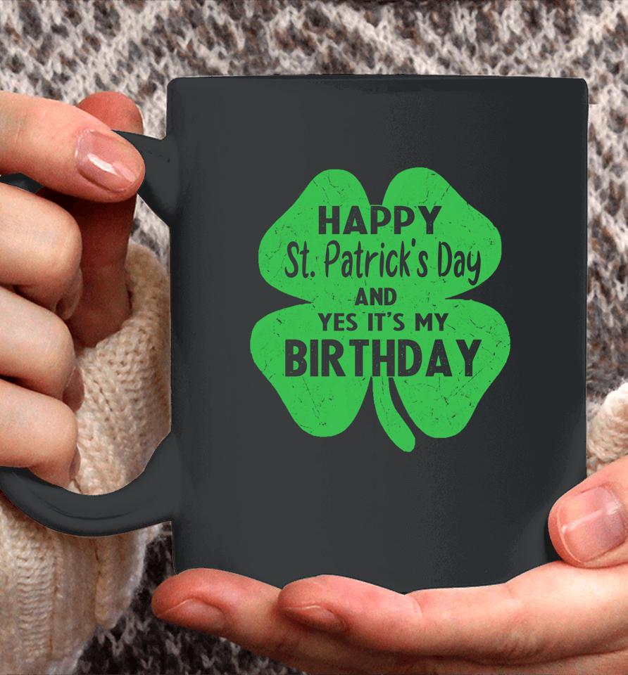 Happy St Patrick's Day It's My Birthday Coffee Mug