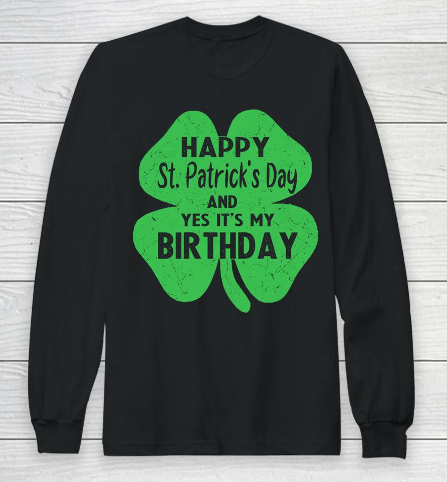 Happy St Patrick's Day It's My Birthday Long Sleeve T-Shirt