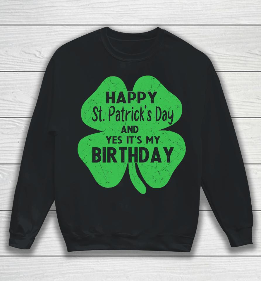 Happy St Patrick's Day It's My Birthday Sweatshirt