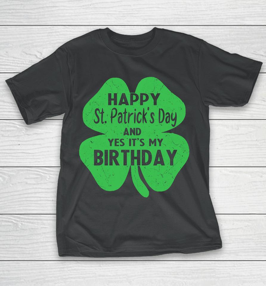 Happy St Patrick's Day It's My Birthday T-Shirt