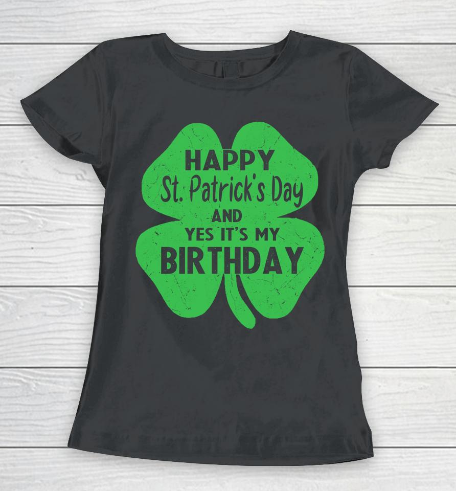 Happy St Patrick's Day It's My Birthday Women T-Shirt