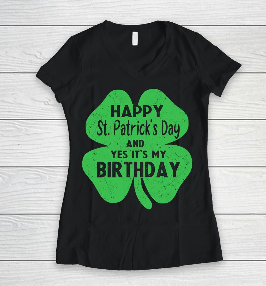 Happy St Patrick's Day It's My Birthday Women V-Neck T-Shirt