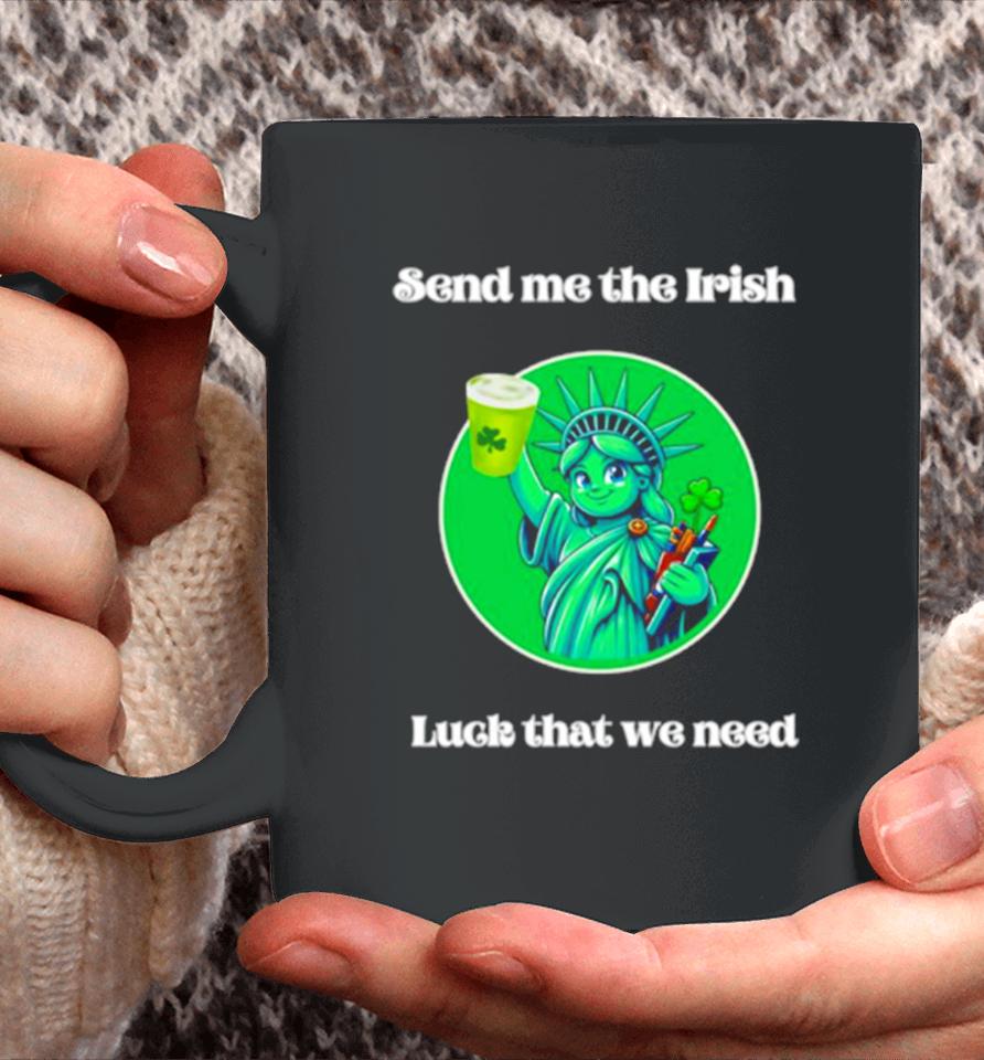 Happy St Patrick’s Day Send Me The Irish Luck That We Need Coffee Mug