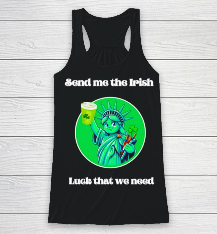 Happy St Patrick’s Day Send Me The Irish Luck That We Need Racerback Tank
