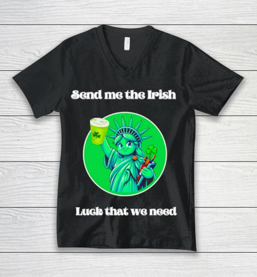 Happy St Patrick’s Day Send Me The Irish Luck That We Need Unisex V-Neck T-Shirt
