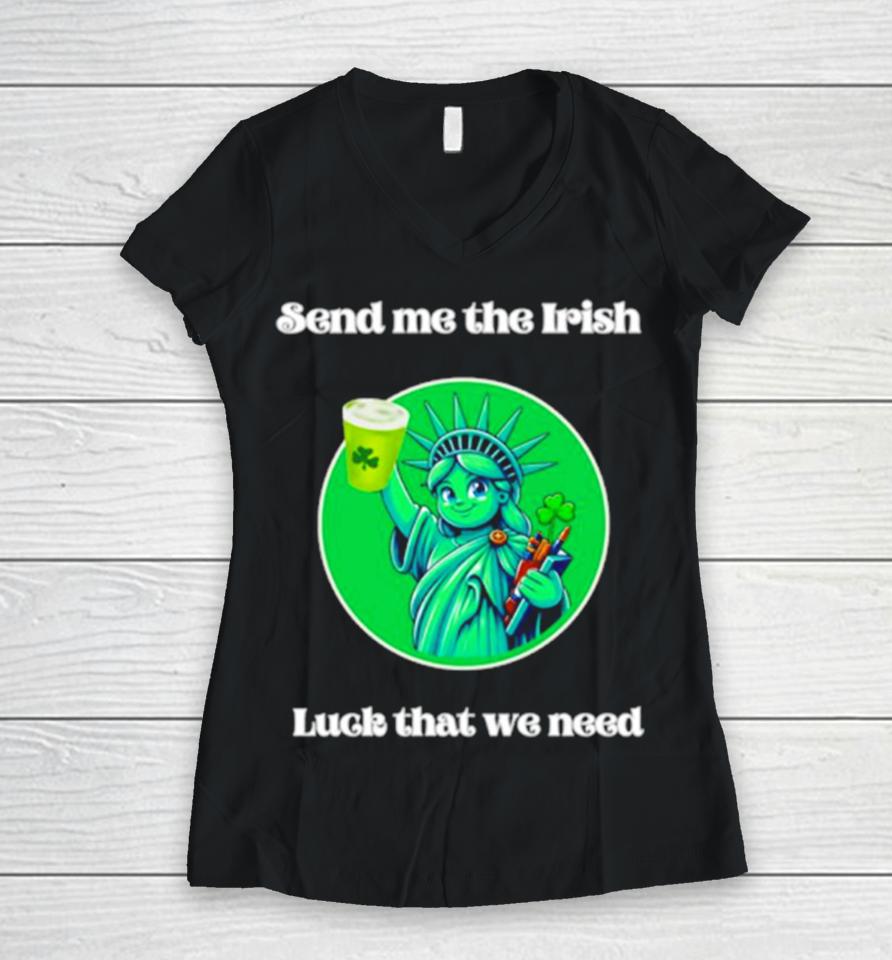 Happy St Patrick’s Day Send Me The Irish Luck That We Need Women V-Neck T-Shirt