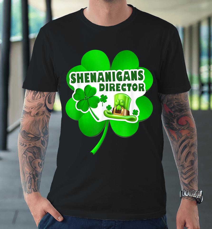 Happy St Patrick's Day Shenanigans Coordinator Director Premium T-Shirt