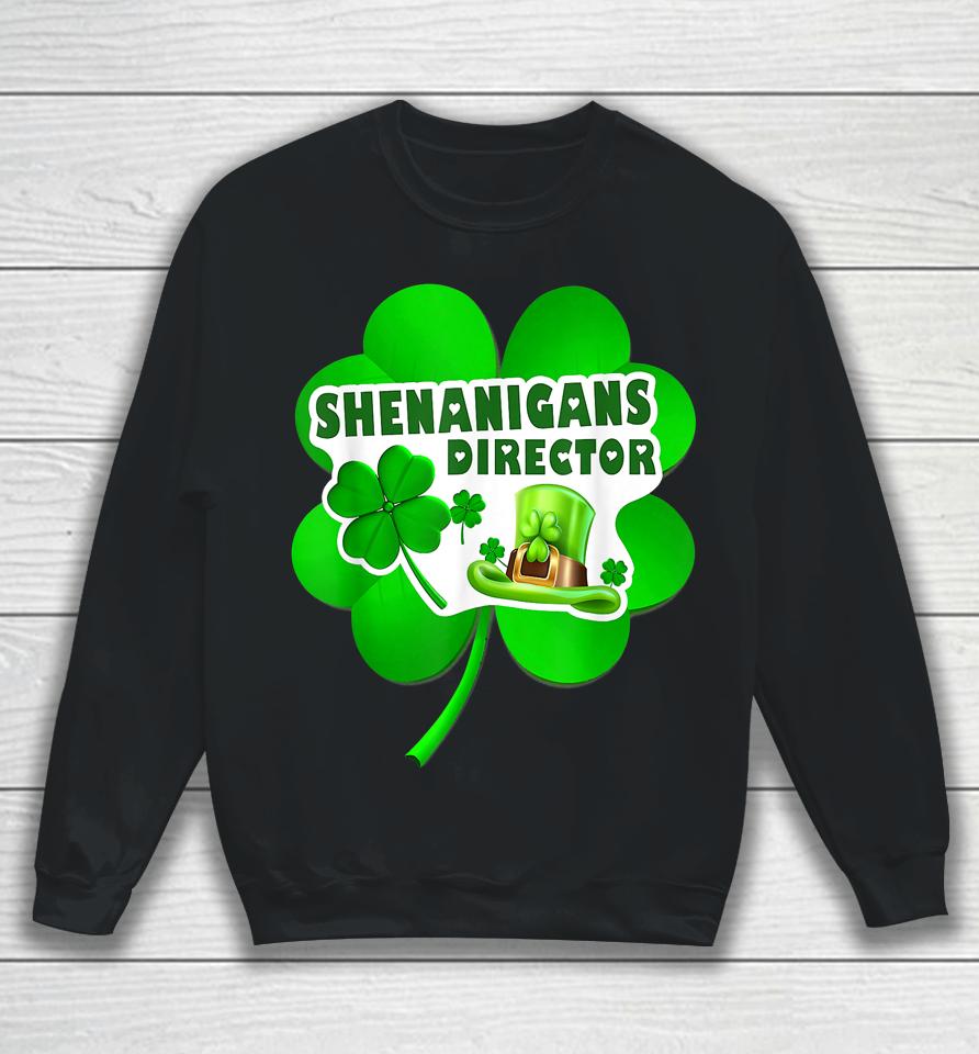 Happy St Patrick's Day Shenanigans Coordinator Director Sweatshirt