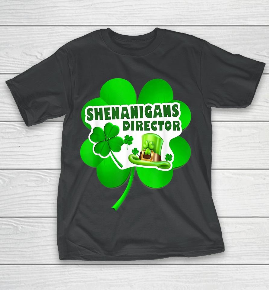 Happy St Patrick's Day Shenanigans Coordinator Director T-Shirt