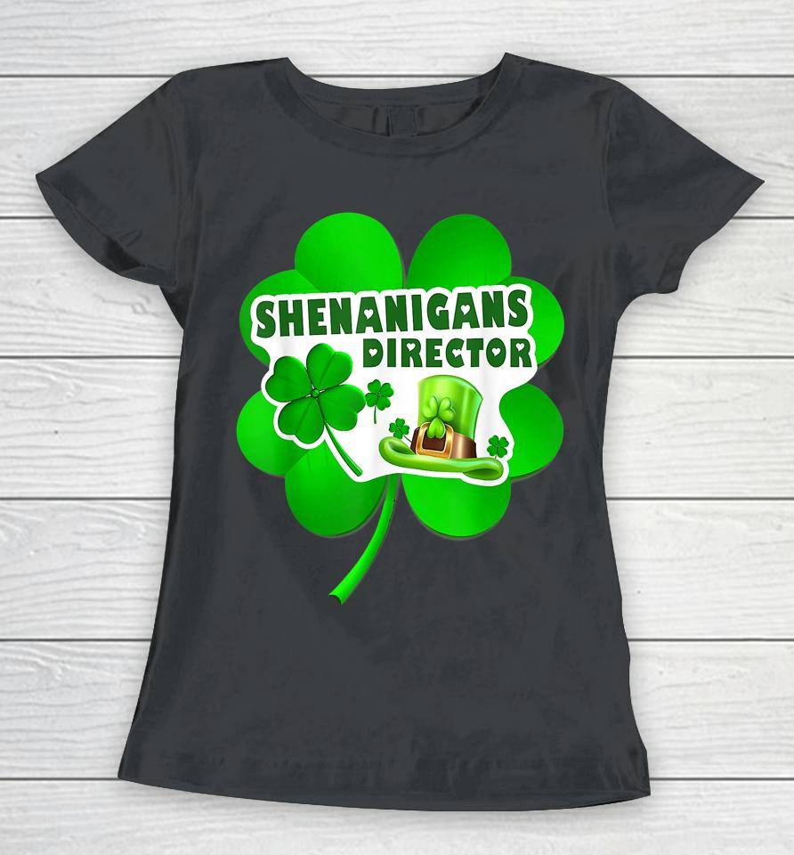 Happy St Patrick's Day Shenanigans Coordinator Director Women T-Shirt