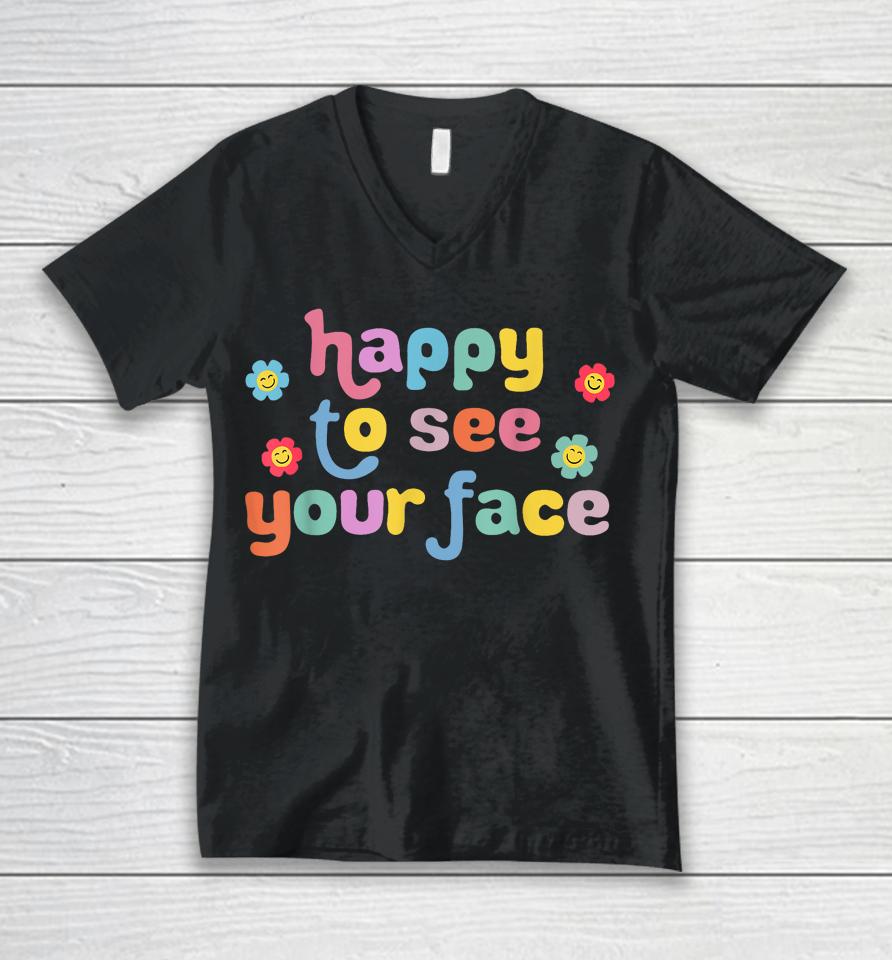 Happy To See Your Face Teachers Students First Day Of School Unisex V-Neck T-Shirt