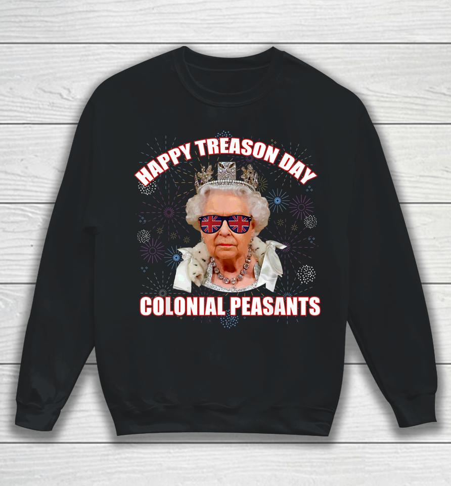 Happy Treason Day Colonial Peasants Elizabeth Ii Funny Meme Sweatshirt