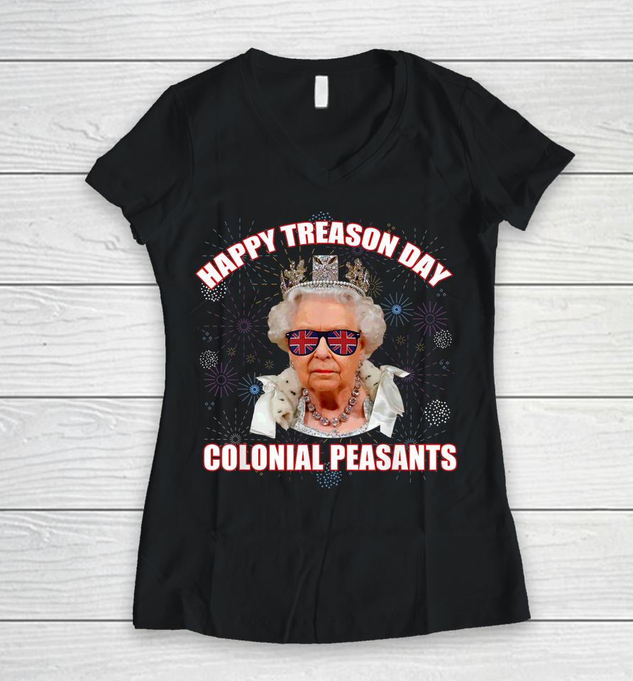 Happy Treason Day Colonial Peasants Elizabeth Ii Funny Meme Women V-Neck T-Shirt