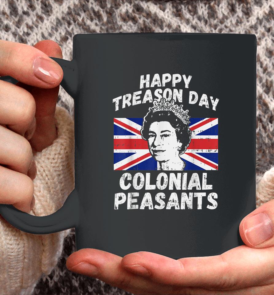 Happy Treason Day Colonial Peasants Usa 4Th Of July Uk Queen Coffee Mug