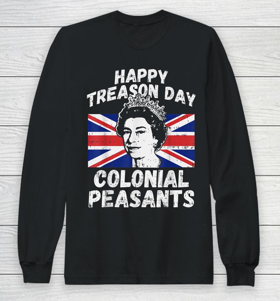 Happy Treason Day Colonial Peasants Usa 4Th Of July Uk Queen Long Sleeve T-Shirt