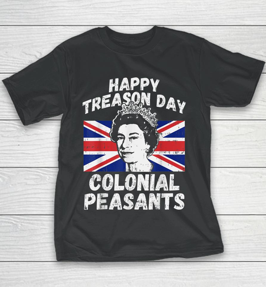 Happy Treason Day Colonial Peasants Usa 4Th Of July Uk Queen Youth T-Shirt