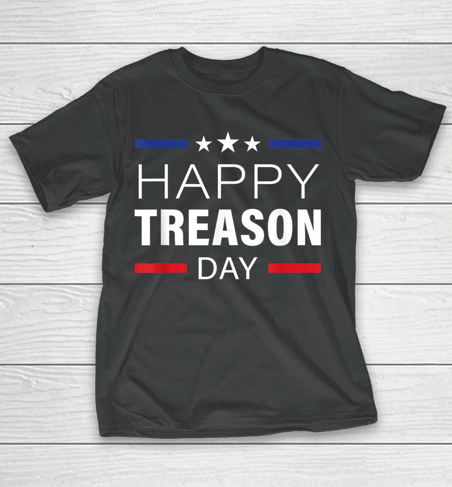 Happy Treason Day Funny British Party 4Th Of July T-Shirt