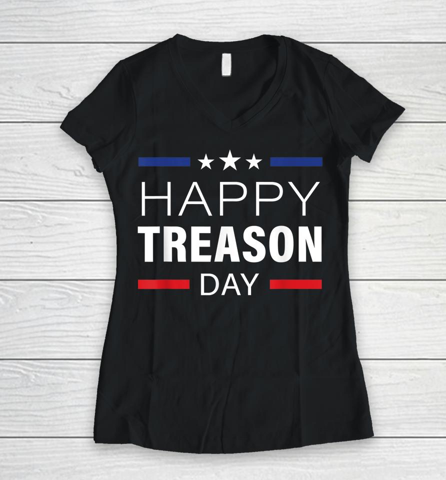 Happy Treason Day Funny British Party 4Th Of July Women V-Neck T-Shirt