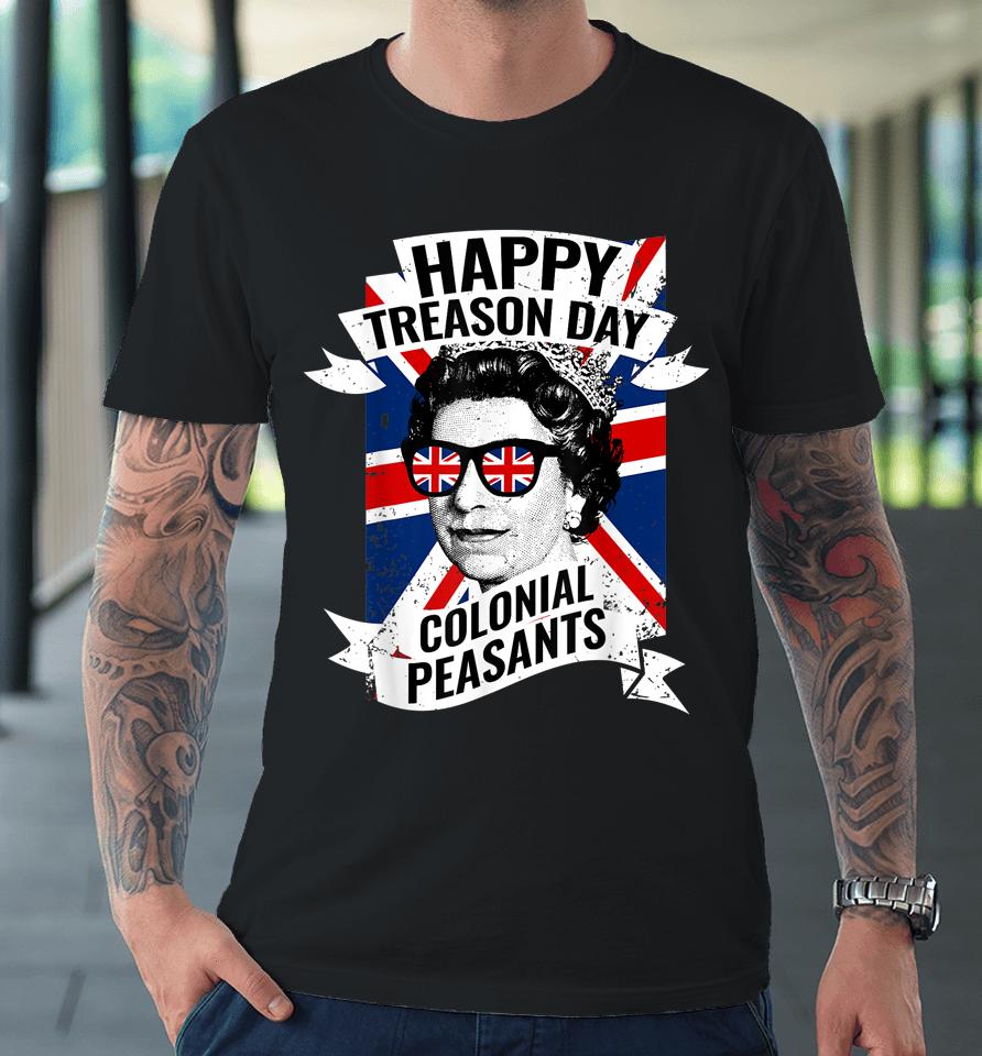 Happy Treason Day Funny Queen Elizabeth Premium T-Shirt