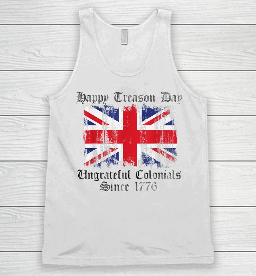 Happy Treason Day Ungrateful Colonials 1776 4Th Of July Unisex Tank Top