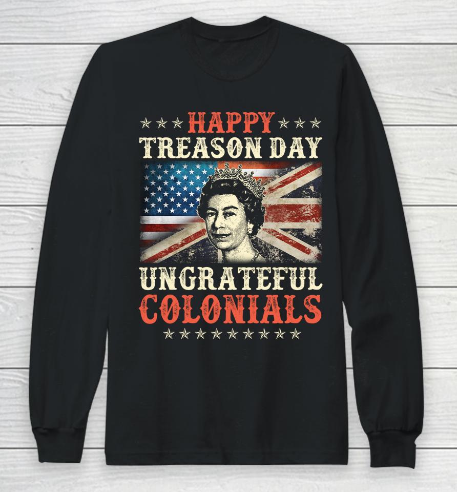 Happy Treason Day Ungrateful Colonials 4Th July British Flag Long Sleeve T-Shirt