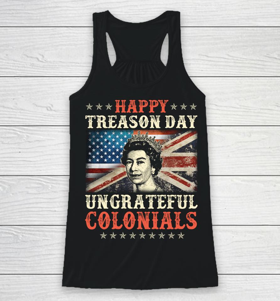 Happy Treason Day Ungrateful Colonials 4Th July British Flag Racerback Tank