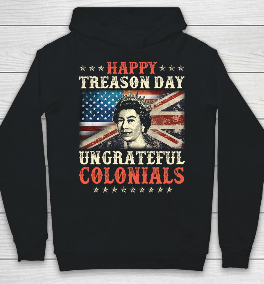 Happy Treason Day Ungrateful Colonials 4Th July British Flag Hoodie