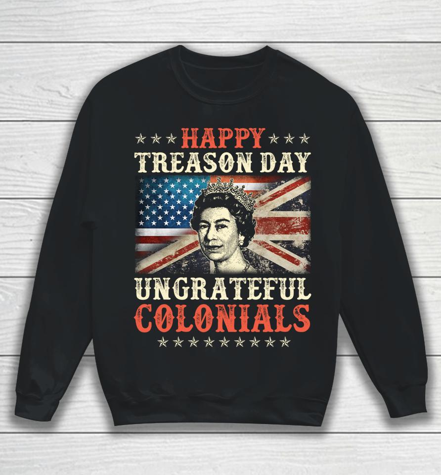 Happy Treason Day Ungrateful Colonials 4Th July British Flag Sweatshirt