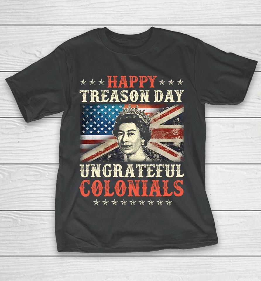 Happy Treason Day Ungrateful Colonials 4Th July British Flag T-Shirt