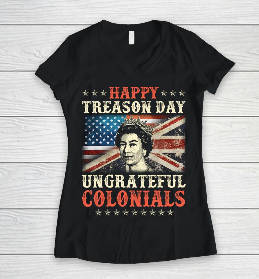 Happy Treason Day Ungrateful Colonials 4Th July British Flag Women V-Neck T-Shirt