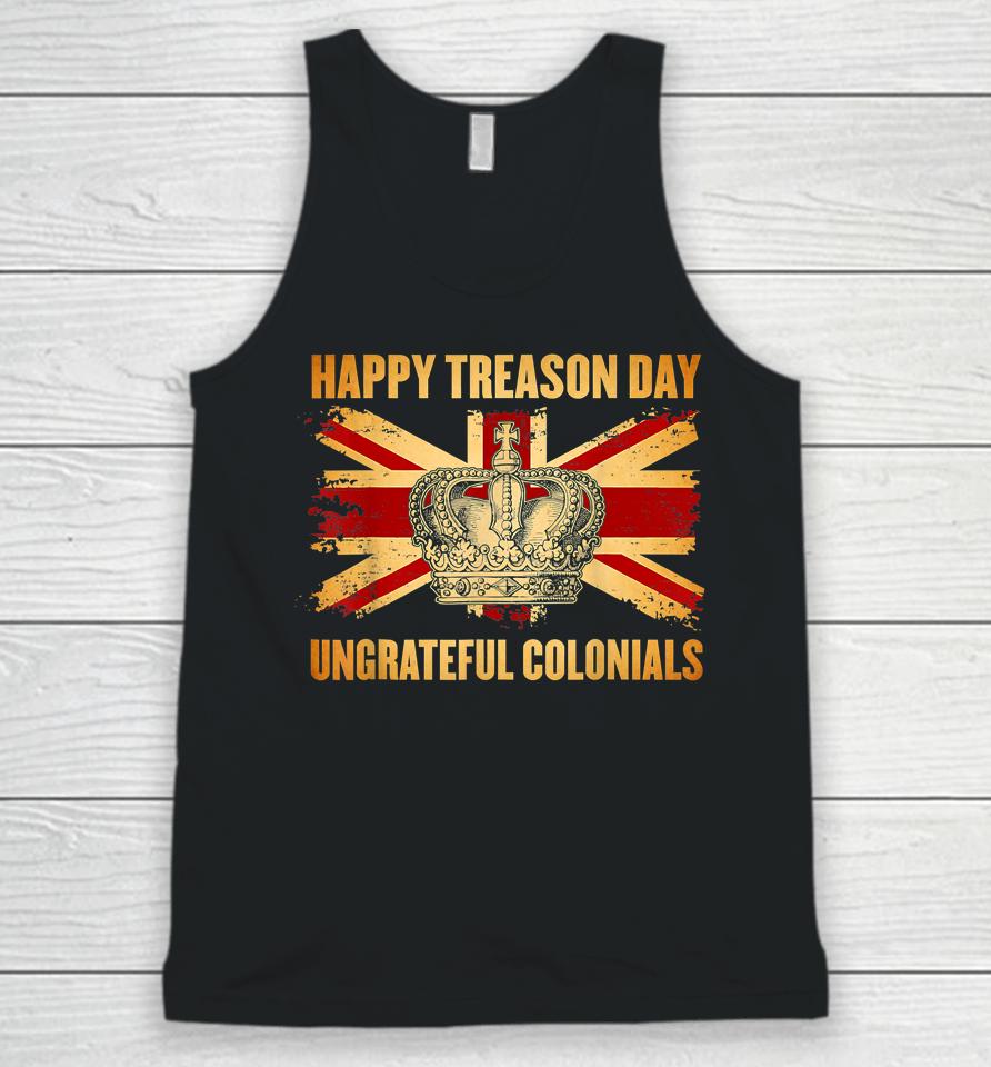 Happy Treason Day Ungrateful Colonials 4Th Of July Unisex Tank Top