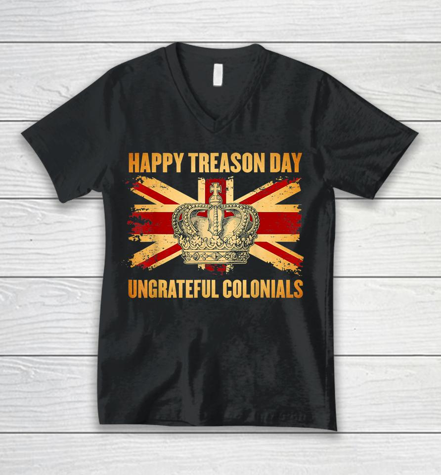 Happy Treason Day Ungrateful Colonials 4Th Of July Unisex V-Neck T-Shirt
