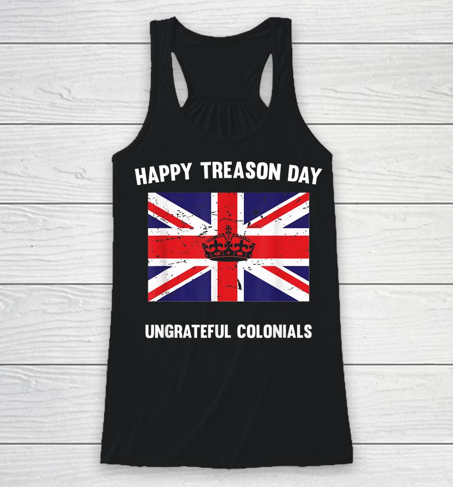 Happy Treason Day Ungrateful Colonials Racerback Tank