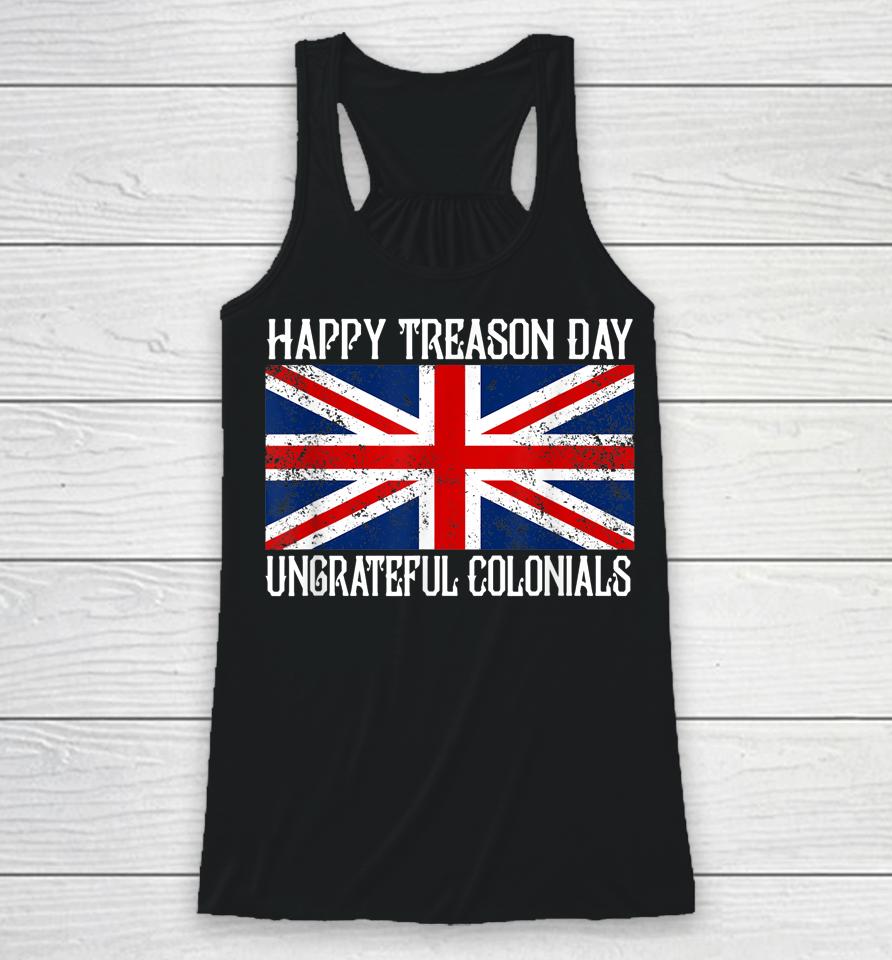 Happy Treason Day Ungrateful Colonials Racerback Tank
