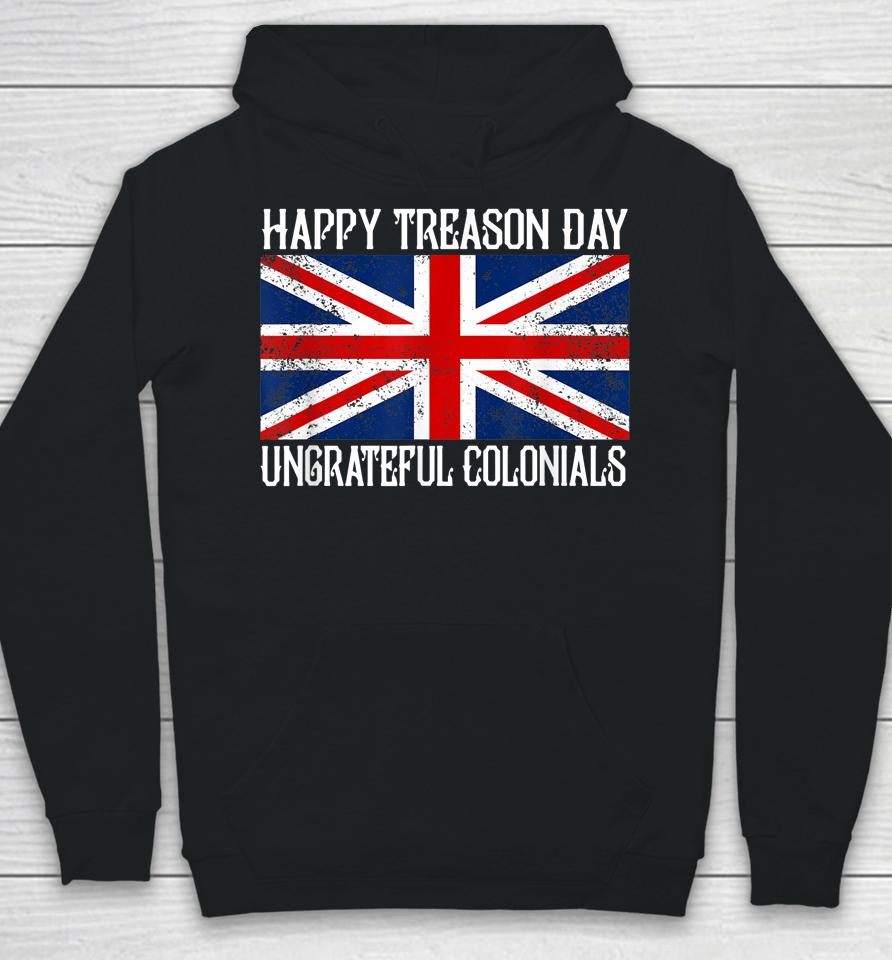 Happy Treason Day Ungrateful Colonials Hoodie