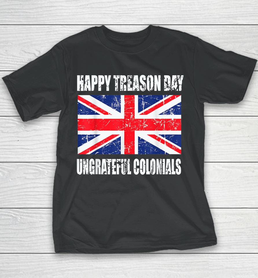 Happy Treason Day Ungrateful Colonials Youth T-Shirt