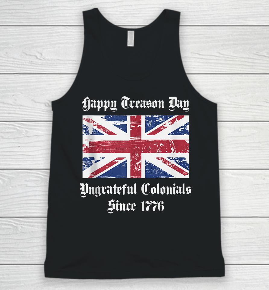 Happy Treason Day Ungrateful Colonials T-Shirt 4Th Of July Unisex Tank Top