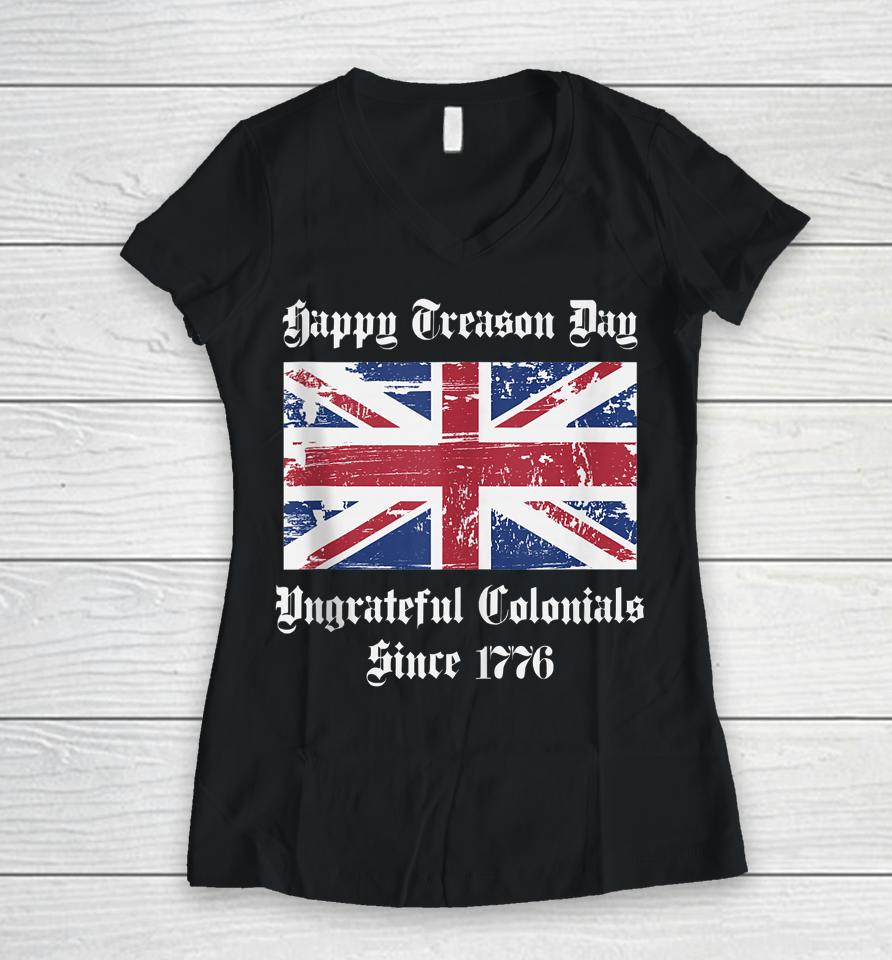 Happy Treason Day Ungrateful Colonials T-Shirt 4Th Of July Women V-Neck T-Shirt