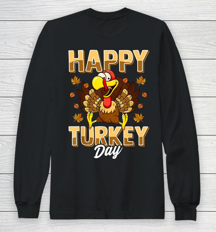 Happy Turkey Day Thanksgiving Long Sleeve T-Shirt