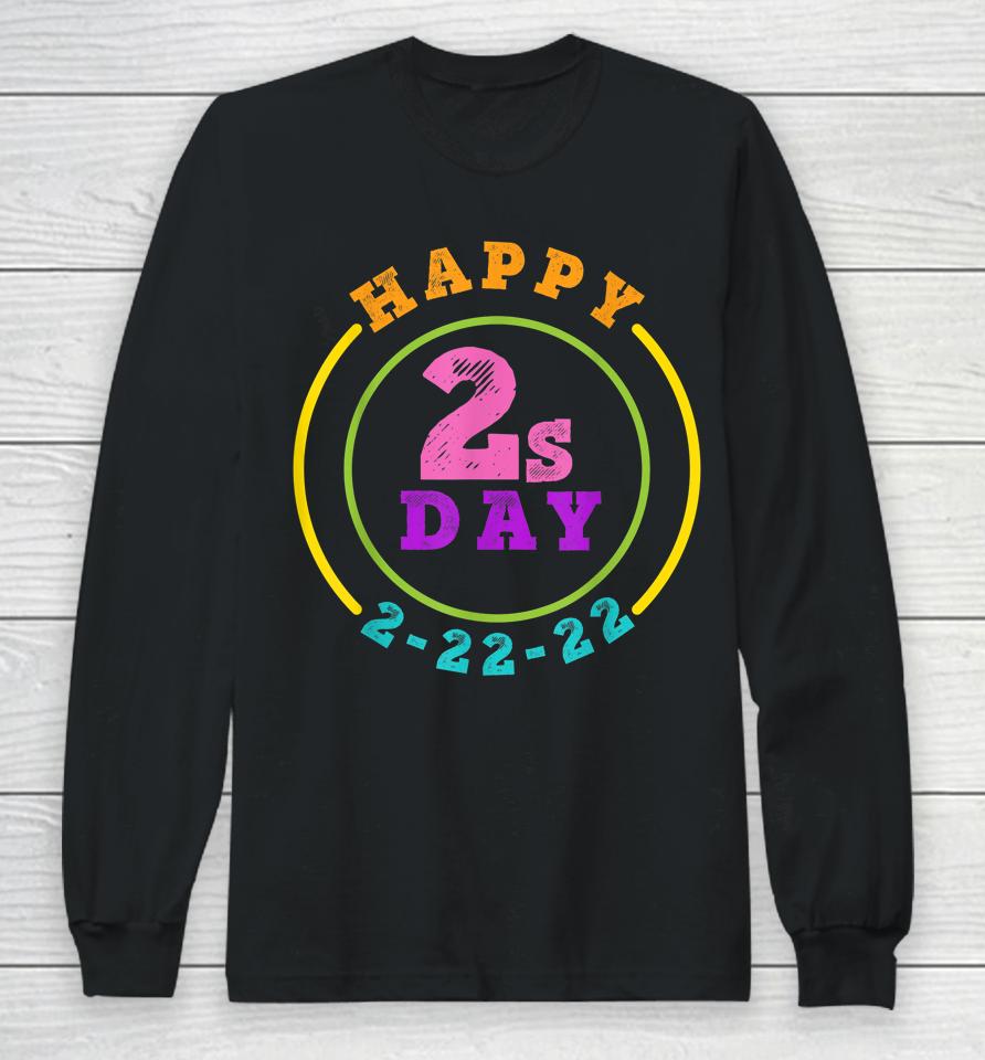 Happy Twosday 2-22-22 Tuesday February 22Nd 2022 Long Sleeve T-Shirt