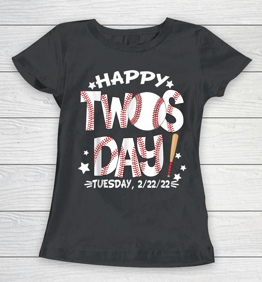 Happy Twosday Tuesday 2-22-22 Baseball February 22Nd 2022 Women T-Shirt