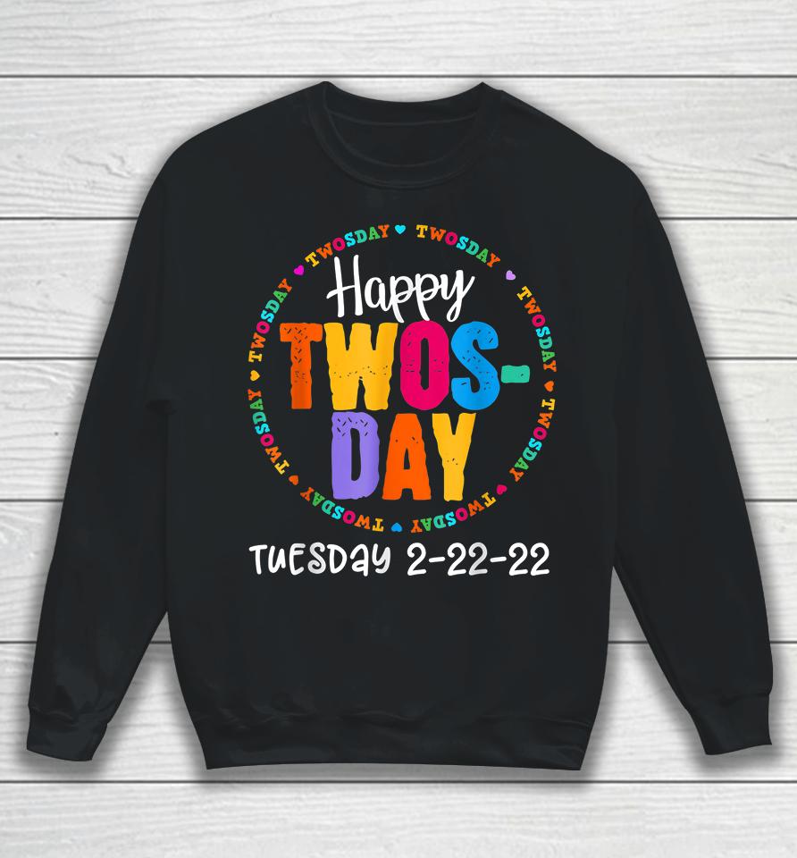 Happy Twosday Tuesday February 22Nd 2022 2-22-22 Sweatshirt