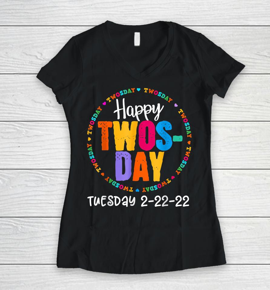 Happy Twosday Tuesday February 22Nd 2022 2-22-22 Women V-Neck T-Shirt