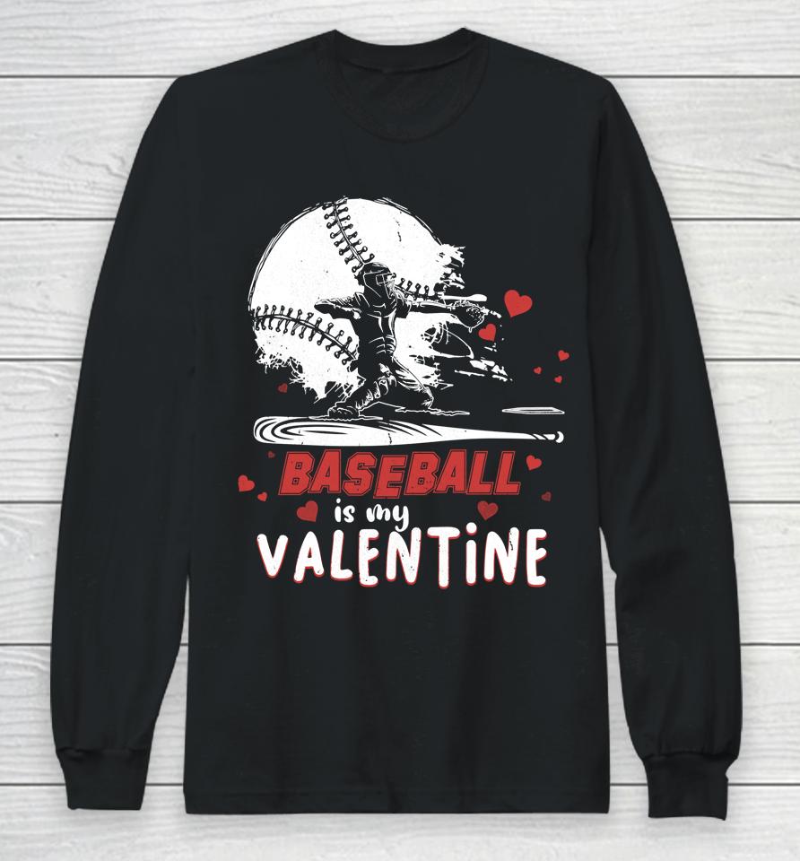 Happy Valentine's Day Baseball Is My Valentine Long Sleeve T-Shirt