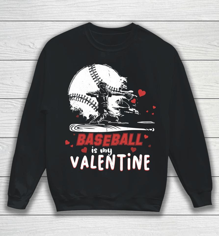 Happy Valentine's Day Baseball Is My Valentine Sweatshirt