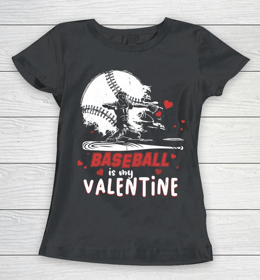 Happy Valentine's Day Baseball Is My Valentine Women T-Shirt